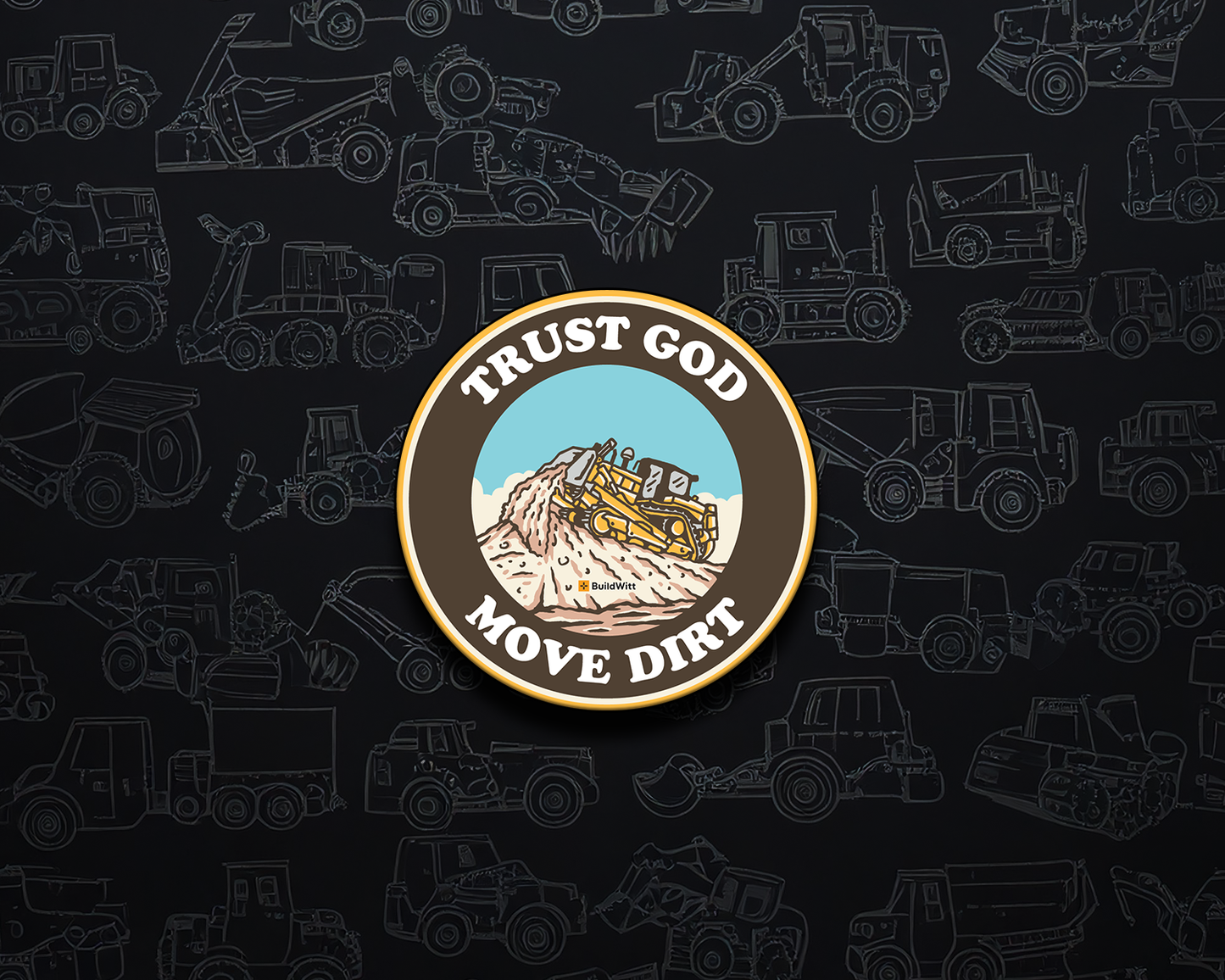 Trust God. Move Dirt.